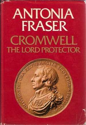 Cromwell: The Lord Protector by Antonia Fraser