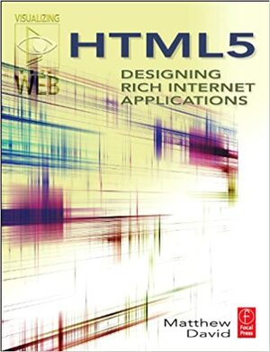 HTML5: Designing Rich Internet Applications by Matthew David