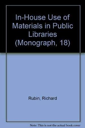 In-house Use of Materials in Public Libraries by Richard Rubin