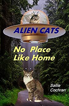 Alien Cats: No Place Like Home by Sallie Cochren