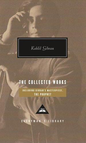 The Collected Works of Kahlil Gibran by Kahlil Gibran by Kahlil Gibran, Kahlil Gibran