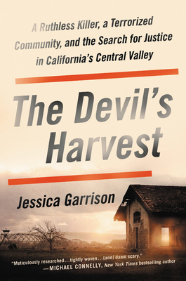 The Devil's Harvest: A Ruthless Killer, a Terrorized Community, and the Search for Justice in California's Central Valley by Jessica Garrison