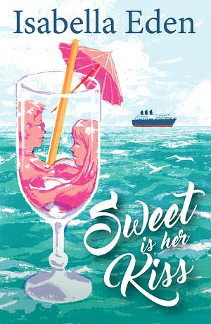 Sweet is Her Kiss by Isabella Eden