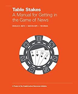 Table Stakes: A Manual for Getting in the Game of News by Tim Griggs, Douglas K. Smith, Quentin M. Hope