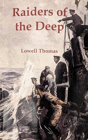 Raiders of the Deep by Lowell Thomas