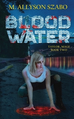 Blood Water: Taylor, Mage Book Two by M. Allyson Szabo