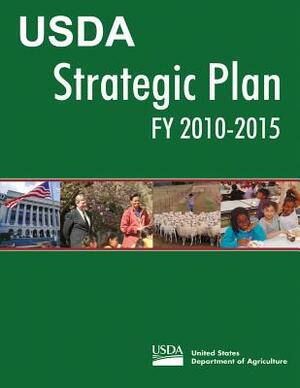 USDA Strategic Plan FY 2010-2015 by United States Department of Agriculture