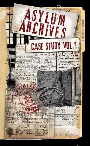 Asylum Archives Case Study Vol.1: True Accounts From The Insane by David Farland, Jason Briggs, Richard Dutcher