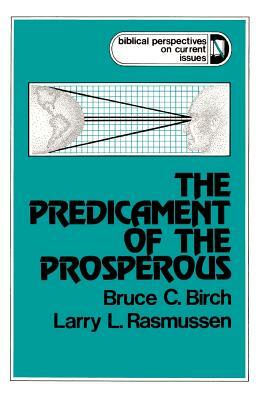The Predicament of the Prosperous by Bruce C. Birch, Larry L. Rasmussen