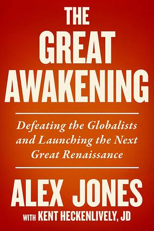 The Great Awakening: Defeating the Globalists and Launching the Next Great Renaissance by Kent Heckenlively, Alex Jones