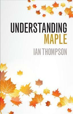 Understanding Maple by Ian Thompson