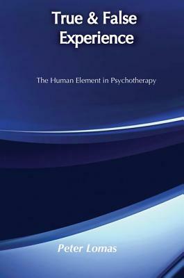 True and False Experience: Human Element in Psychotherapy by Peter Lomas