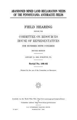 Abandoned mined land reclamation needs of the Pennsylvania anthracite fields by United States Congress, United States House of Representatives, Committee on Resources