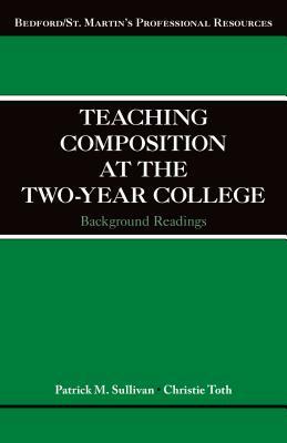 Teaching Composition at the Two-Year College: Background Readings by Christie Toth, Patrick Sullivan
