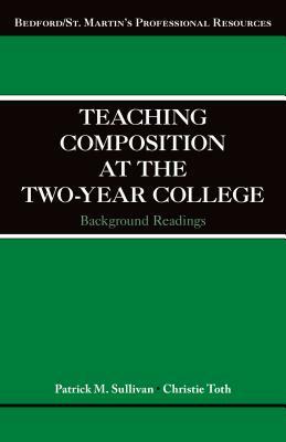 Teaching Composition at the Two-Year College: Background Readings by Patrick Sullivan, Christie Toth