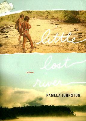 Little Lost River: A Novel by Pamela Johnston