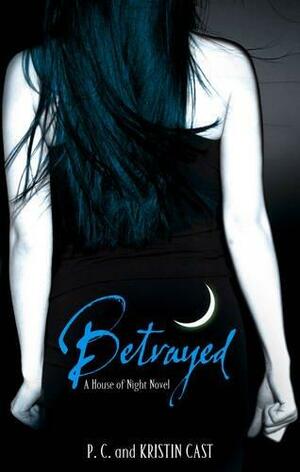 Betrayed by Kristin Cast, P.C. Cast