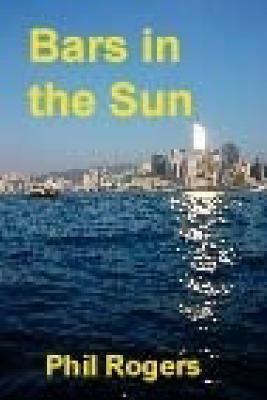Bars in the Sun: A true story of running a restaurant and bar on the Costa del Sol. by Phil Rogers