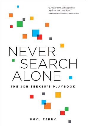 Never Search Alone: The Job Seeker's Playbook by Phyl Terry