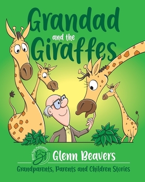 Grandad and the Giraffes by Glenn Beavers