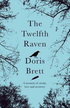 The Twelfth Raven: A memoir of stroke, love and recovery by Doris Brett, Doris Brett