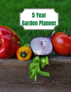 5 Year Garden Planner: Garden Budgets, Garden Plannings and Garden Logs for the Next 5 Years by David Brian