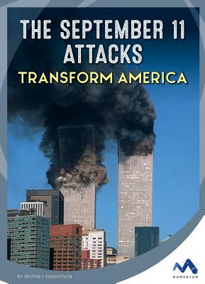 The September 11 Attacks Transform America by Whitney Sanderson