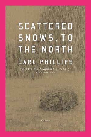 Scattered Snows, to the North by Carl Phillips