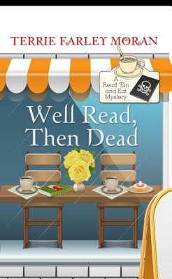 Well Read, Then Dead by Terrie Farley Moran