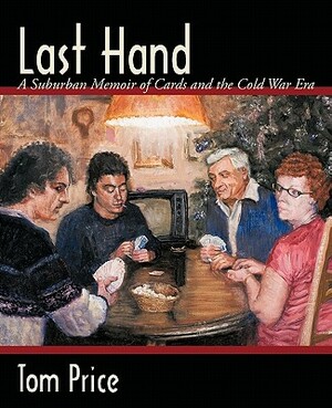 Last Hand: A Suburban Memoir of Cards and the Cold War Era by Tom Price