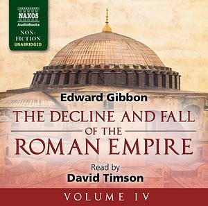 The Decline and Fall of the Roman Empire: Volume IV by Edward Gibbon