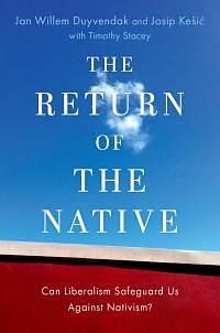 The Return of the Native: Can Liberalism Safeguard Us Against Nativism? by Josip Kešić, Jan Willem Duyvendak