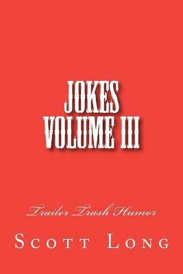 Jokes Volume III: Trailer Trash Humor by Scott Long