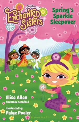 Jim Henson's Enchanted Sisters: Spring's Sparkle Sleepover by Paige Pooler, Halle Stanford, Elise Allen