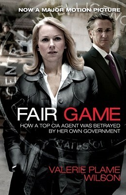Fair Game: How a Top CIA Agent Was Betrayed by Her Own Government by Valerie Plame Wilson, Laura Rozen
