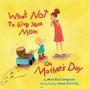What NOT to Give Your Mom on Mother's Day by Martha Seif Simpson