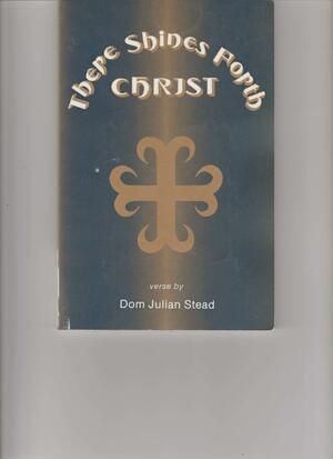 There Shines Forth Christ by Julian Stead