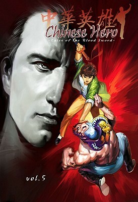 Chinese Hero: Tales of the Blood Sword, Volume 5 by Wing Shing Ma