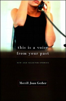 This Is A Voice From Your Past: New And Selected Stories by Merrill Joan Gerber