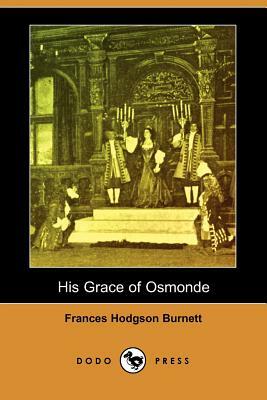 His Grace of Osmonde (Dodo Press) by Frances Hodgson Burnett