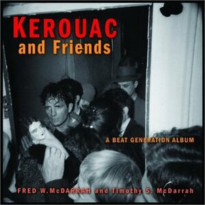 Kerouac and Friends: A Beat Generation Album by Fred W. McDarrah