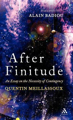 After Finitude: An Essay on the Necessity of Contingency by Quentin Meillassoux, Ray Brassier, Alain Badiou