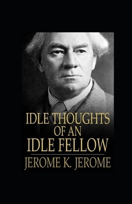 Idle Thoughts of an Idle Fellow illustrated by Jerome K. Jerome