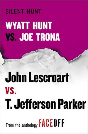 Silent Hunt: Wyatt Hunt vs. Joe Trona by John Lescroart, T. Jefferson Parker
