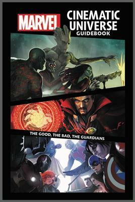 Marvel Cinematic Universe Guidebook: The Good, the Bad, the Guardians by 