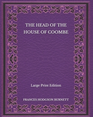 The Head of the House of Coombe - Large Print Edition by Frances Hodgson Burnett