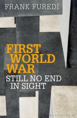 First World War: Still No End in Sight by Frank Furedi