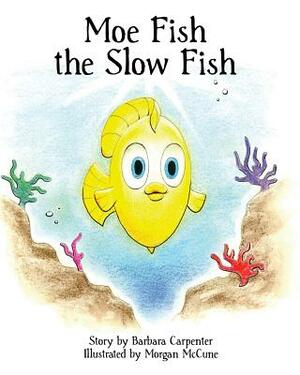 Moe Fish the Slow Fish by Barbara Carpenter