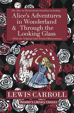 The Alice in Wonderland Omnibus Including Alice's Adventures in Wonderland and Through the Looking Glass by Lewis Carroll