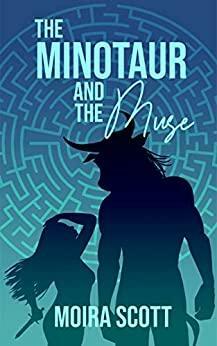 The Minotaur And The Muse: The Muse Sisters (Book One), a Greek myth novella. by Moira Scott